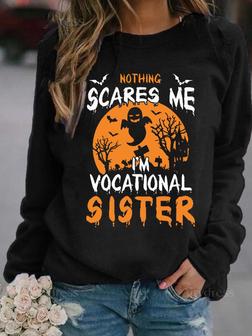 Women Funny Graphic Nothing Scare Me Iâm Vocational Sister Crew Neck Sweatshirts - Seseable