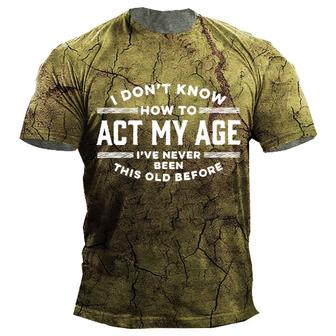 I Don't Know How To Act My Age I've Never Been This Old Before Men's Short Sleeve Shirt - Seseable