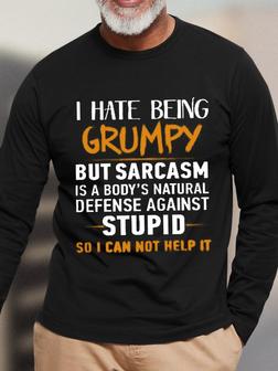I hate being grumpy but sarcasm is a body s natural defense against stupid so i can not help it Men's Printed Long Sleeve T-Shirt - Seseable