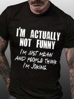 Men Funny I'm Actually Not Funny I'm Just Mean And People Think I'm Joking Loose Cotton T-Shirt - Seseable
