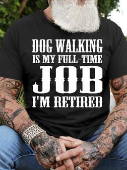 Mens Dog Walking Is My Full-Time Job I'm Retired Crew Neck Cotton T-Shirt - Seseable