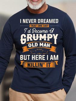 Mens I Never Dreamed That Id Become A Grumpy Old Man Casual Crew Neck Long Sleeve Cotton T-Shirt - Seseable