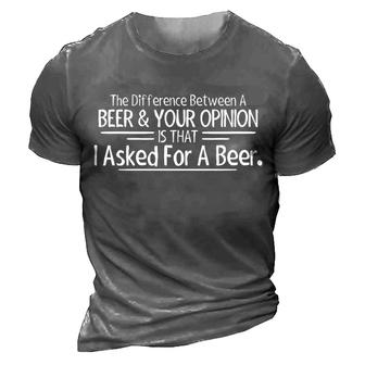 The Difference Between A Beer And Your Opinion Is That I Asked For A Beer Men's Short Sleeve T-Shirt - Seseable