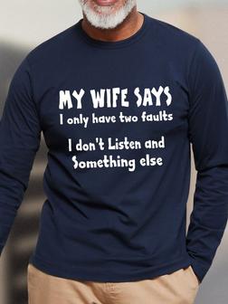 Men MY WIFE SAYS I HAVE TWO FAULTS I DONT LISTEN AND SOMETHING ELSE Long Sleeve T-Shirt - Seseable