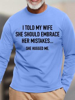 Mens Funny I Told My Wife To Embrace Her Mistakes She Hugged Casual T-Shirt - Seseable