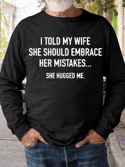 Mens Funny I Told My Wife To Embrace Her Mistakes She Hugged Me Casual Sweatshirt - Seseable