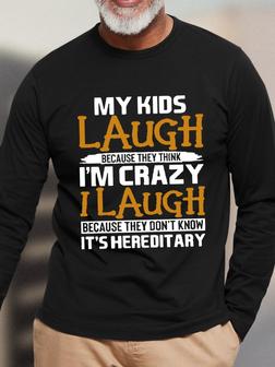 My Kids Laugh Because They Think I'm Crazy Don't Know It's Hereditary Men's Casual Long T-Shirt - Seseable