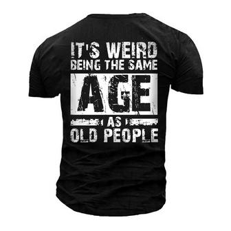 Men's Outdoor It's Weird Being The Same Age As Old People T-Shirt - Seseable