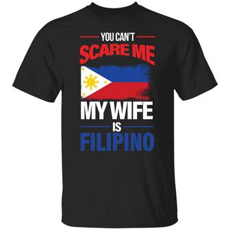 You Can’T Scare Me My Wife Is Filipino T-Shirt - Thegiftio UK