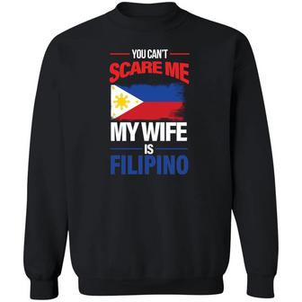 You Can’T Scare Me My Wife Is Filipino Graphic Design Printed Casual Daily Basic Sweatshirt - Thegiftio UK