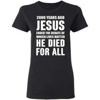 2000 Years Ago Jesus Ended The Debate Of Which Lives Matter Graphic Design Printed Casual Daily Basic Women T-shirt - Thegiftio UK