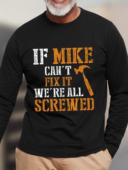 Casual All Season Text Letters Cotton If Mike Cant Fix We All Screwed Lightweight Micro-Elasticity Daily Long sleeve Crew Neck T-shirt for Men - Seseable