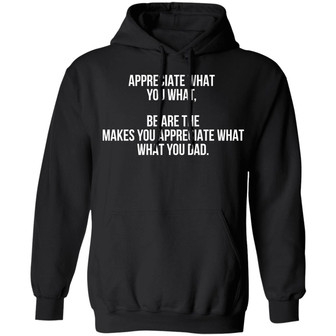 Appreciate What You What Be Are The Makes You Appreciate What Your Dad Graphic Design Printed Casual Daily Basic Hoodie - Thegiftio