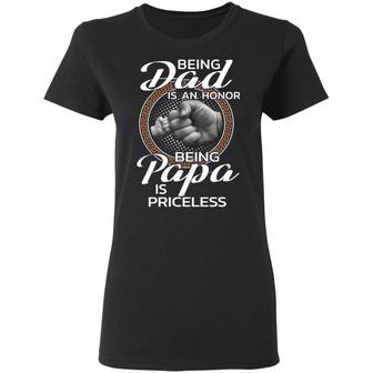 Being Dad Is An Honor Being Papa Is Priceless Graphic Design Printed Casual Daily Basic Women T-shirt - Thegiftio UK