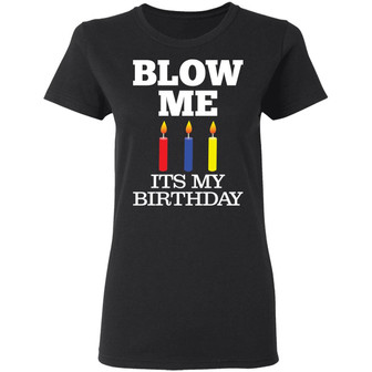 Blow Me Its My Birthday Graphic Design Printed Casual Daily Basic Women T-shirt - Thegiftio UK
