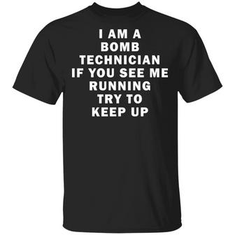 I Am A Bomb Technician If You See Me Running Try To Keep Up T-Shirt - Thegiftio UK