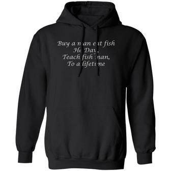 Buy A Man Eat Fish He Day Teach Fish Man To A Lifetime Graphic Design Printed Casual Daily Basic Hoodie - Thegiftio UK