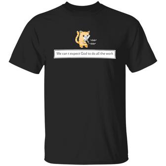 Cat We Cant Expect God To Do All The Work T-Shirt