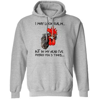 Chicken I May Look Calm But In My Head I've Killed You Three Times Graphic Design Printed Casual Daily Basic Hoodie - Thegiftio UK