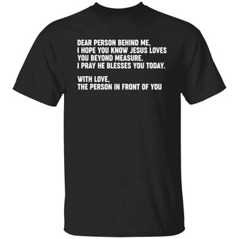 Dear Person Behind Me I Hope You Know Jesus Loves You T-Shirt - Thegiftio UK