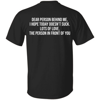 Dear Person Behind Me I Hope Today Doesn't Suck T-Shirt - Thegiftio UK