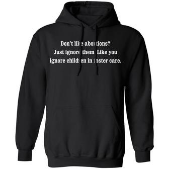 Don’T Like Abortions Just Ignore Them Like You Ignore Children In Foster Care Graphic Design Printed Casual Daily Basic Hoodie - Thegiftio UK