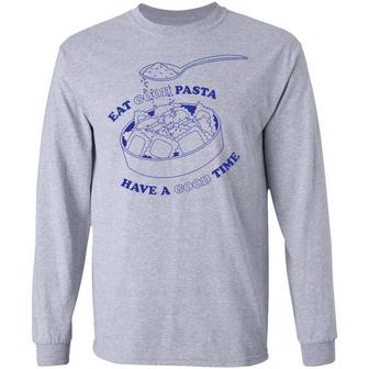 Eat Good Pasta Have A Good Time Graphic Design Printed Casual Daily Basic Unisex Long Sleeve - Thegiftio UK