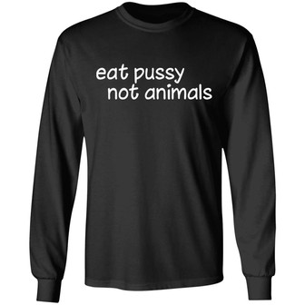 Eat Pussy Not Animals Graphic Design Printed Casual Daily Basic Unisex Long Sleeve - Thegiftio UK
