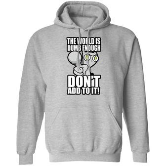 Foamy The Squirrel The World Is Dumb Enough Don't Add To It Graphic Design Printed Casual Daily Basic Hoodie - Thegiftio UK