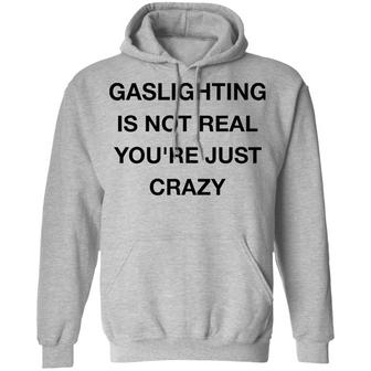 Gaslighting Is Not Real You're Just Crazy Graphic Design Printed Casual Daily Basic Hoodie - Thegiftio UK