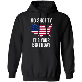 Go Shorty It’S Your Birthday 4Th Of July Graphic Design Printed Casual Daily Basic Hoodie - Thegiftio UK