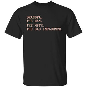 Grandpa The Man The Myth The Bad Influence T-Shirt - Thegiftio UK