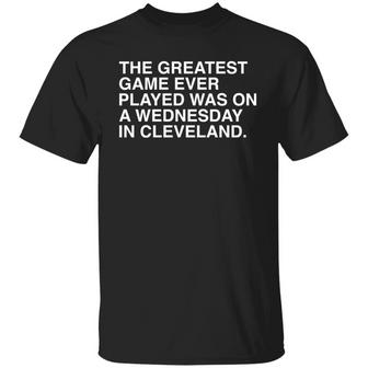 The Greatest Game Ever Played Was On A Wednesday In Cleveland T-Shirt - Thegiftio UK