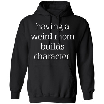 Having A Weird Mom Builds Character Graphic Design Printed Casual Daily Basic Hoodie - Thegiftio UK
