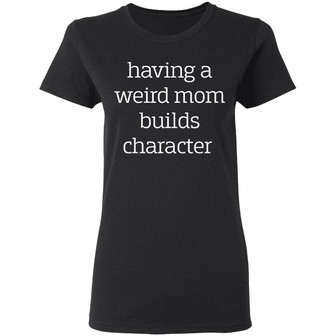 Having A Weird Mom Builds Character Graphic Design Printed Casual Daily Basic Women T-shirt - Thegiftio UK