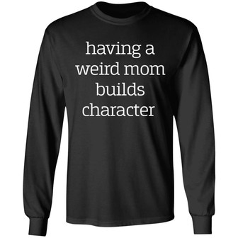 Having A Weird Mom Builds Character Graphic Design Printed Casual Daily Basic Unisex Long Sleeve - Thegiftio UK