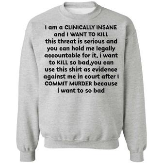 I Am A Clinically Insane And I Want To Kill This Threat Is Serious Graphic Design Printed Casual Daily Basic Sweatshirt - Thegiftio UK