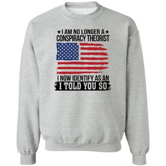 I Am No Longer A Conspiracy Theorist I Now Identify As An I Told You So Graphic Design Printed Casual Daily Basic Sweatshirt - Thegiftio UK