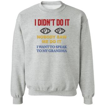 I Didn’T Do It Nobody Saw Me Do It I Want To Speak To My Grandma Graphic Design Printed Casual Daily Basic Sweatshirt - Thegiftio UK