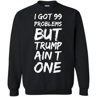 I Got 99 Problems But Tr*Mp Ain't One Graphic Design Printed Casual Daily Basic Sweatshirt - Thegiftio UK