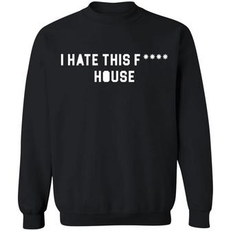 I Hate This F*Ck House Graphic Design Printed Casual Daily Basic Sweatshirt - Thegiftio UK