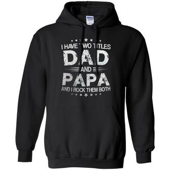 I Have Two Titles Dad And Papa And I Rock Them Both Graphic Design Printed Casual Daily Basic Hoodie - Thegiftio UK