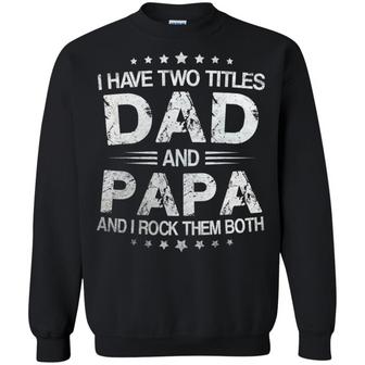 I Have Two Titles Dad And Papa And I Rock Them Both Graphic Design Printed Casual Daily Basic Sweatshirt - Thegiftio UK