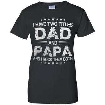 I Have Two Titles Dad And Papa And I Rock Them Both Graphic Design Printed Casual Daily Basic Women T-shirt - Thegiftio UK