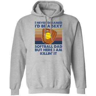 I Never Dreamed I'd Be A Sexy Softball Dad Graphic Design Printed Casual Daily Basic Hoodie - Thegiftio UK