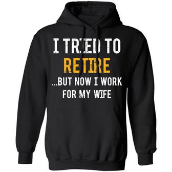 I Tried To Retire But Now I Work For My Wife Graphic Design Printed Casual Daily Basic Hoodie - Thegiftio UK