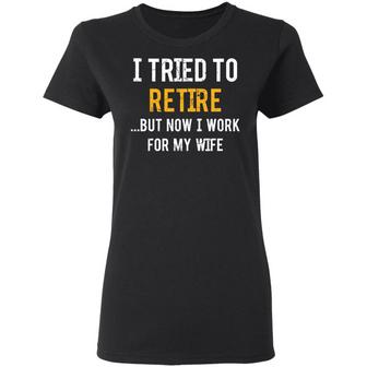 I Tried To Retire But Now I Work For My Wife Graphic Design Printed Casual Daily Basic Women T-shirt - Thegiftio UK