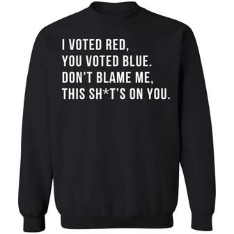 I Voted Red You Voted Blue Don't Blame Me This Sh*T's On You Graphic Design Printed Casual Daily Basic Sweatshirt - Thegiftio UK