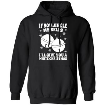 If You Jingle My Bells I'll Give You A White Christmas Sweat Graphic Design Printed Casual Daily Basic Hoodie - Thegiftio UK