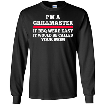 I'm A Grillmaster If Bbq Were Easy It Would Be Called Your Mom Graphic Design Printed Casual Daily Basic Unisex Long Sleeve - Thegiftio UK